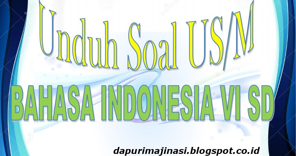 Unduh Soal UN Bahasa Indonesia Kelas VI SD/MI  Dapur 