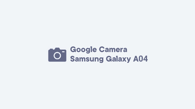 Download GCam Samsung Galaxy A04