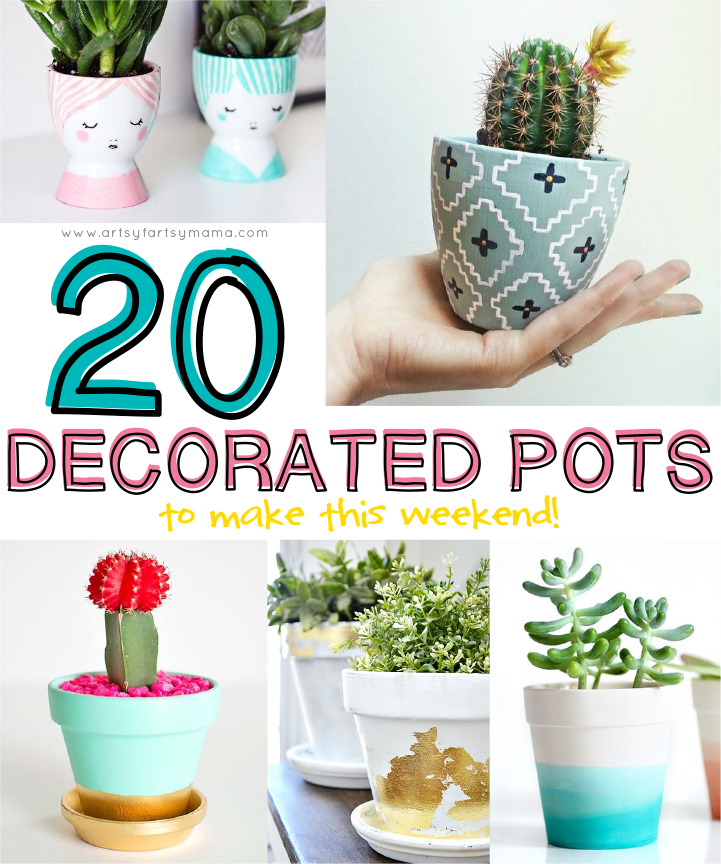 20 Decorated Pots to make this weekend at artsyfartsymama.com