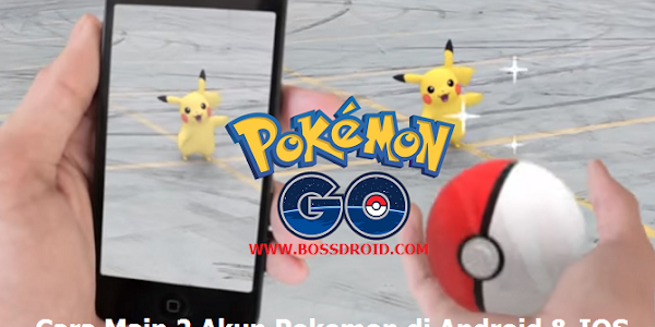 Cara Bermain 2 Akun Pokemon Go di Hp Android dan IOS