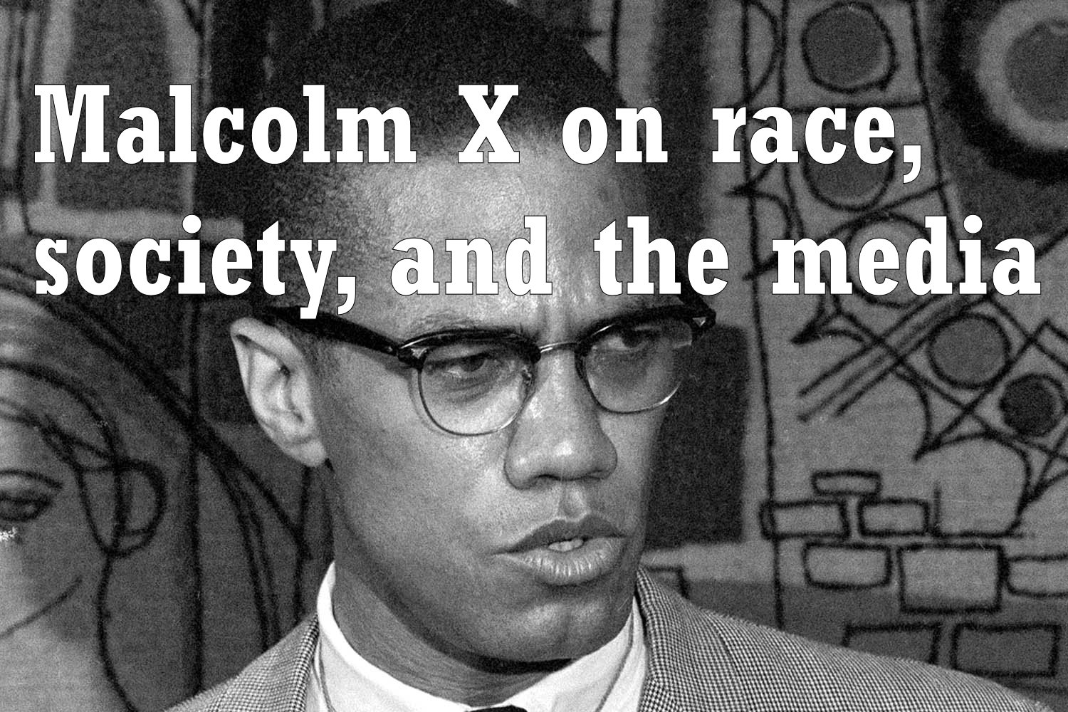 Sociology Club Malcolm X On Race Society And The Media