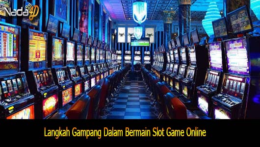 Langkah Gampang Dalam Bermain Slot Game Online