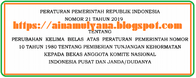 Tentang Perubahan Kelima Belas Atas Peraturan Pemertntah Nomor  PERATURAN PEMERINTAH – PP NOMOR 21 TAHUN 2019 TENTANG PEMBERIAN TUNJANGAN KEHORMATAN KEPADA BEKAS ANGGOTA KNIP DAN JANDA/ DUDANYA