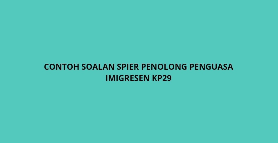 Contoh Soalan Spier Penolong Penguasa Imigresen Gred Kp29 2021 Spa