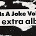 V.A. - LIFE IS A JOKE  Vol.2  "The Extra Album"!