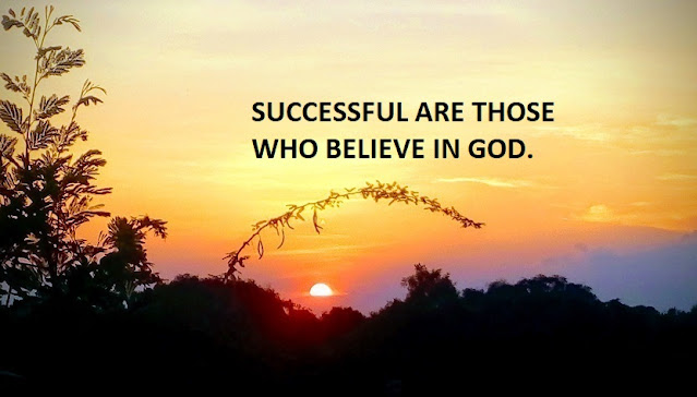 SUCCESSFUL ARE THOSE WHO BELIEVE IN GOD.