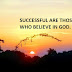 SUCCESSFUL ARE THOSE WHO BELIEVE IN GOD.