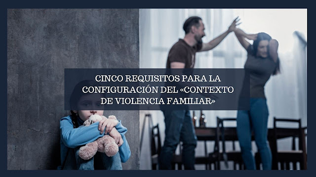 Cinco requisitos para la configuración del «contexto de violencia Familiar»