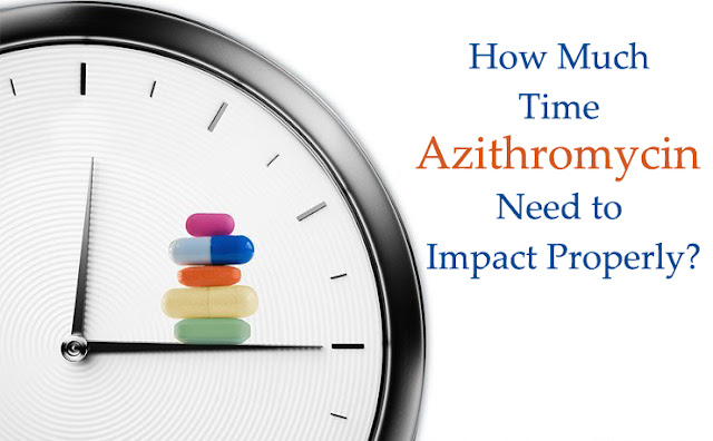 How much time does Azithromycin need to impact Properly