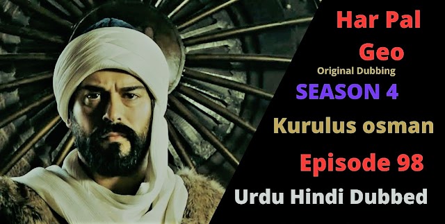 kurulus osman season 4 episode 98 in urdu hindi by har pal geo
