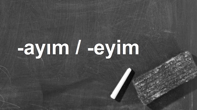 -ayım / -eyim