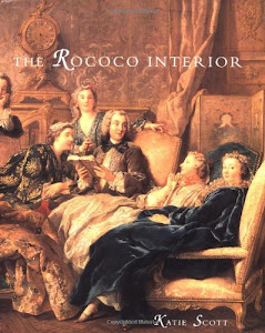 The Rococo Interior: Decoration and Social Spaces in Early Eighteenth-Century Paris