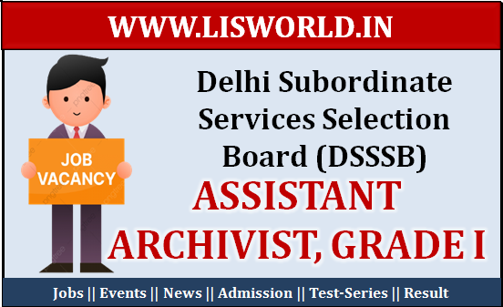 Recruitment for Assistant Archivist, Grade I -(06 POSTS) Delhi Subordinate Services Selection Board (DSSSB)