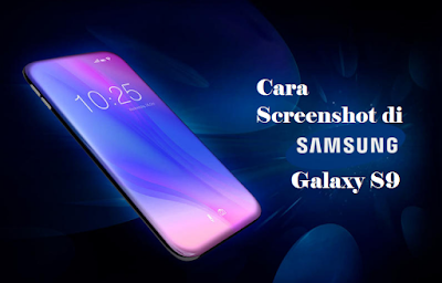 Inilah Cara Screenshot di Samsung Galaxy S9