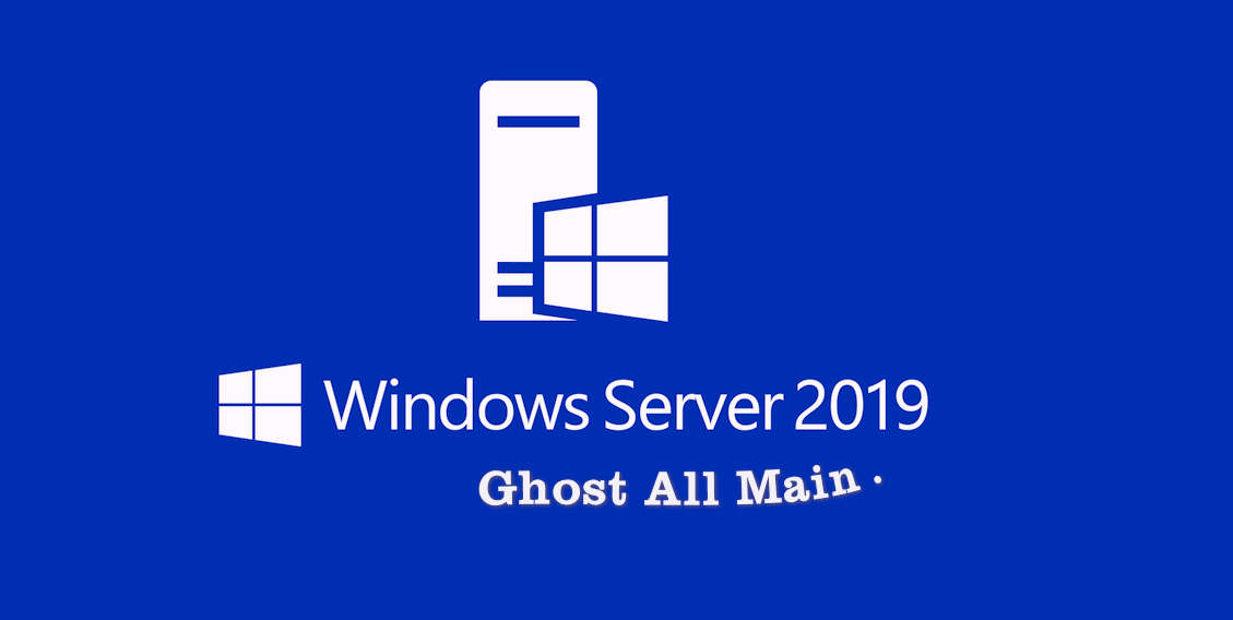 Tải Ghost Windows Server 2019 Standard và Datacenter mới nhất Full Update .