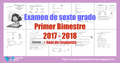 Examen de sexto grado Primer Bimestre  2017 - 2018 + hoja de respuesta