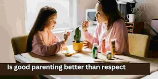 Is-good-parenting-better-than-respect