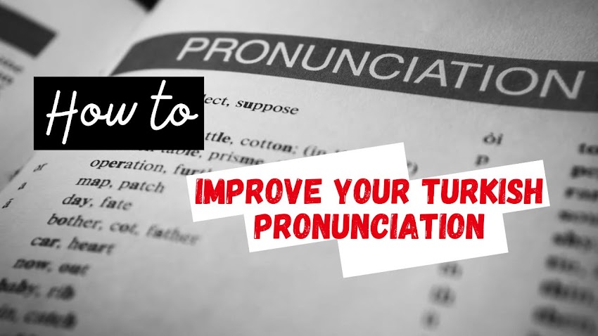How to Improve Your Turkish Pronunciation?!