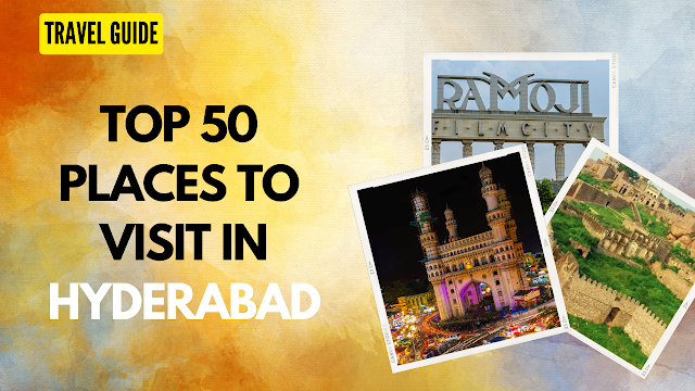 Top 50  Places To  Visit In Hyderabad