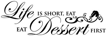 life is short eat dessert first quote