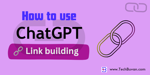 How to use ChatGPT for link building - Tech Buvan