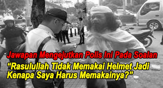 “Rasulullah Tak Pakai Helmet,Kenapa Saya Harus Memakainya?” Tengok Apa Jawapan Polis Ni