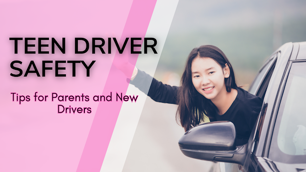 Teen Driver Safety: Tips for Parents and New Drivers