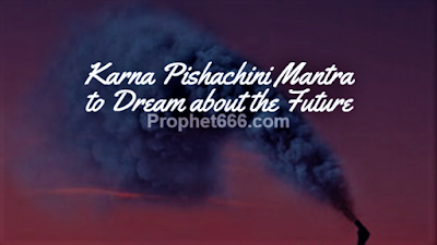 Very Rare Karna Pishachini Mantra to Dream about the Future