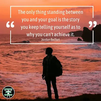 best-quotes-for-resilience-adversity: "The only thing standing between you and your goal is the story you keep telling yourself as to why you can't achieve it." - Jordan Belfort