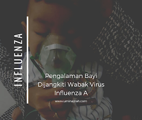 Pengalaman Anak Bayi Kena Dijangkiti Wabak Virus Influenza A