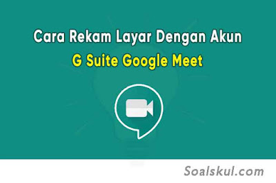 Cara Merekam Layar Google Meet dengan Akun G Suite