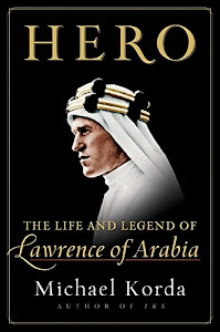 Hero: The Life and Legend of Lawrence of Arabia