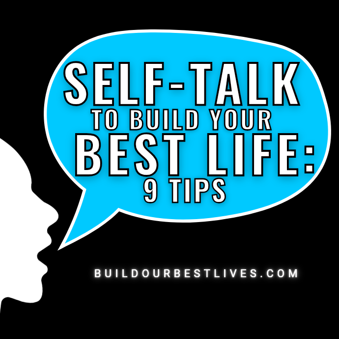 "Self-Talk to Build Your Best Life: 9 Tips" from Build Our Best Lives blog