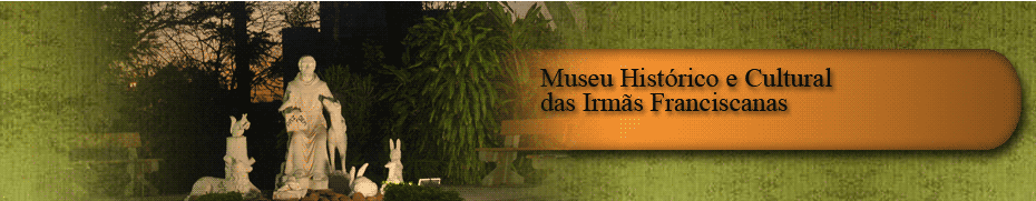 MUSEU HISTÓRICO E CULTURAL DAS IRMÃS FRANCISCANAS