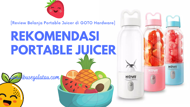 Rekomendasi Portable Juicer yang Bagus [Review Belanja Portable Juicer di GOTO Hardware]