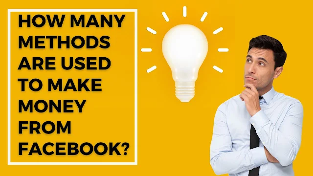 How many methods are used to make money from Facebook?