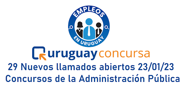 29 Nuevos llamados abiertos 23/01/23 - Concursos de la Administración Pública - Uruguay concursa