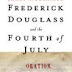 Frederick Douglass and the Fourth of July _ Speaking Truth to America
