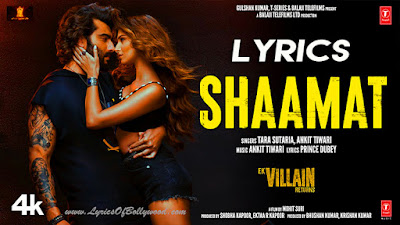 Shaamat Song Lyrics | Ek Villain Returns | John Abraham, Disha Patani, Arjun Kapoor, Tara Sutaria | Ankit Tiwari, Prince Dubey