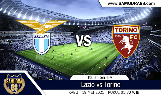 Prediksi Bola Terpercaya Lazio vs Torino 19 Mei 2021