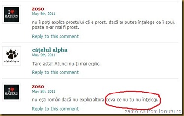 zoso: nu îi poti explica prostului ca e prost. daca ar putea întelege ce îi spui, poate n-ar mai fi prost. | alpha: Tare asta! Atunci nu-?i mai explic. |  zoso: nu esti român daca nu explici altora ceva ce nu tu nu întelegi.
