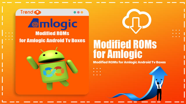 Modified ROMs for Amlogic Android Tv Boxes