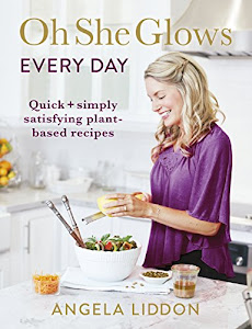 Oh She Glows Every Day: Quick and simply satisfying plant-based recipes (English Edition)