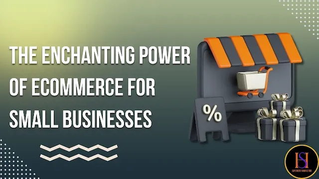 The Enchanting Power of eCommerce for Small Businesses