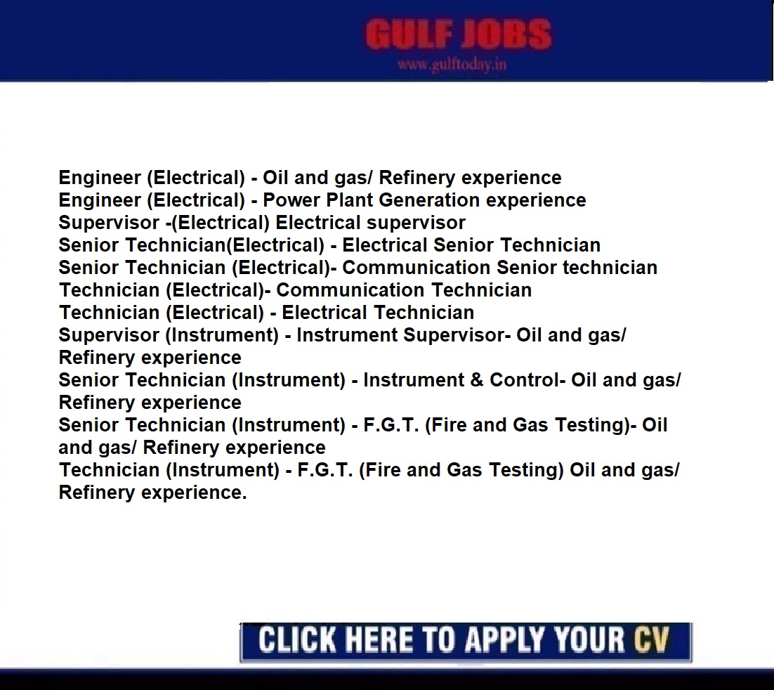 UAE Jobs-Engineer (Electrical) - Oil and gas/ Refinery experience-Engineer (Electrical) - Power Plant Generation experience-Supervisor -(Electrical) Electrical supervisor-Senior Technician(Electrical) - Electrical Senior Technician-Senior Technician (Electrical)- Communication Senior technician-Technician (Electrical)- Communication Technician-Technician (Electrical) - Electrical Technician-Supervisor (Instrument)-Senior Technician (Instrument) -Senior Technician (Instrument)-Technician (Instrument)