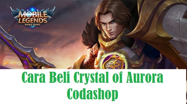  Pasalnya pada Mobile Legends terdapat Crystal of Aurora Cara Beli Crystal of Aurora Codashop Terbaru