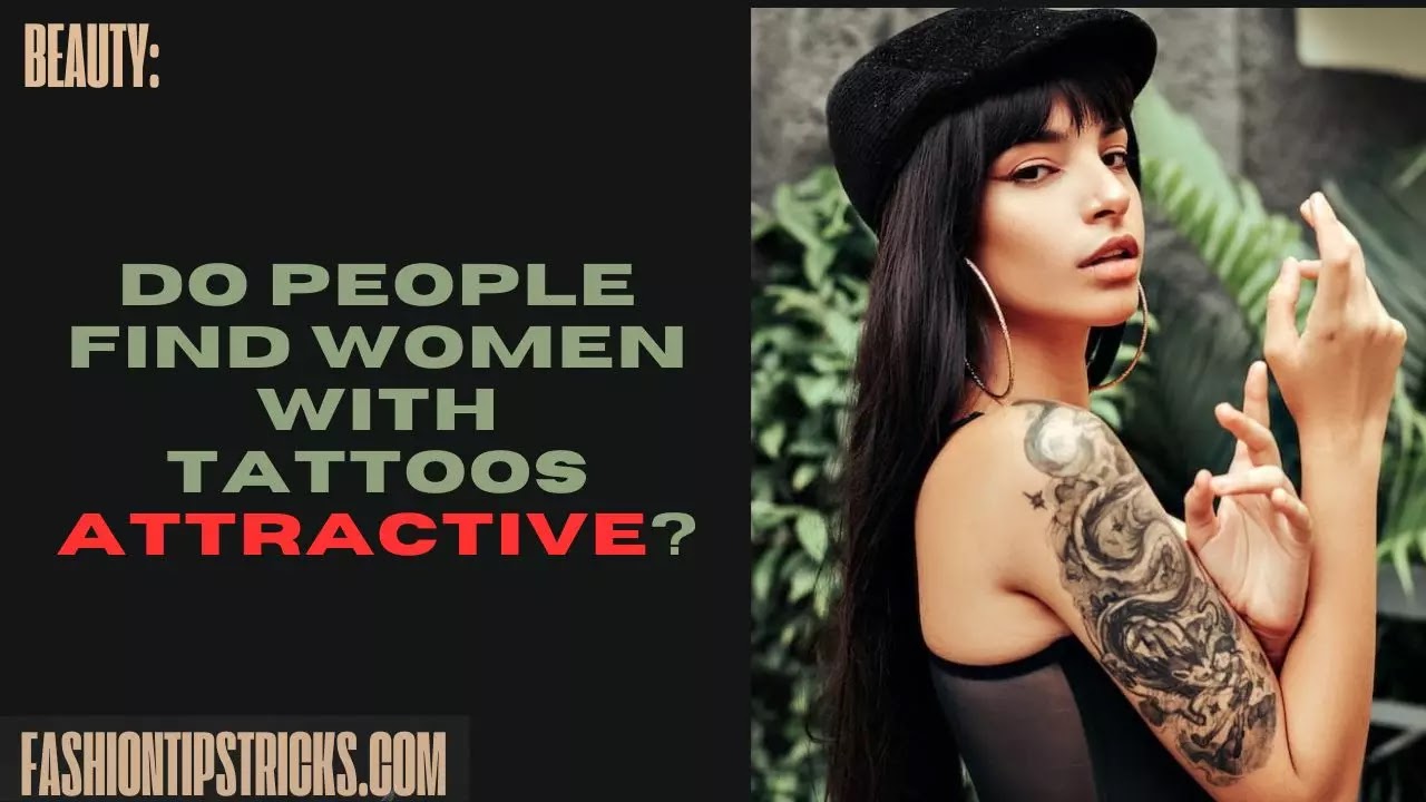 Do people find women with tattoos attractive?