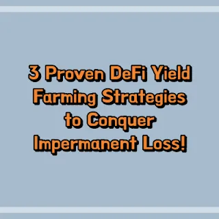 3 Proven DeFi Yield Farming Strategies to Conquer Impermanent Loss!