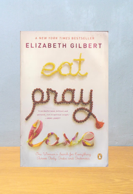 EAT PRAY LOVE, Elizabeth Gilbert