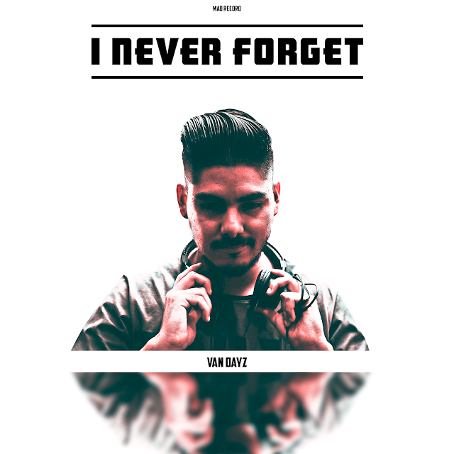 I NEVER FORGET EP 2018 (BY VAN DAYZ)